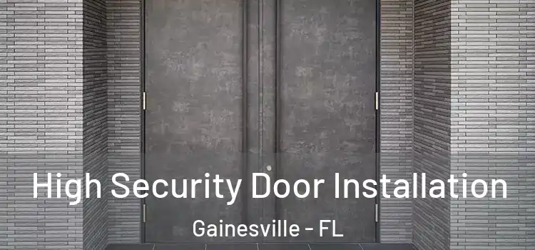  High Security Door Installation Gainesville - FL